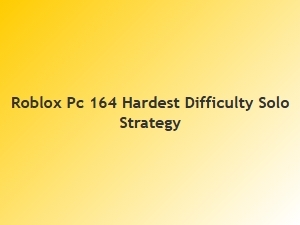 Solo Strategy for Roblox Pc 164 Hardest Difficulty