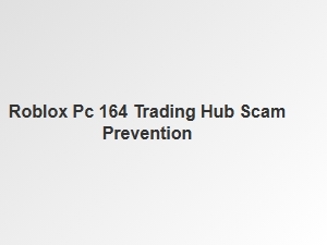 How to Avoid Scams in the Roblox Pc 164 Trading Hub