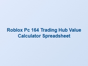 Roblox Pc 164 Trading Hub Value Calculator Spreadsheet