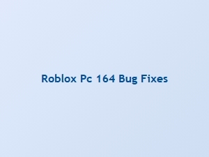 Roblox Pc Update 164 Brings Bug Fixes