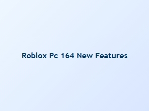 Roblox Pc Update 164 Brings New Features
