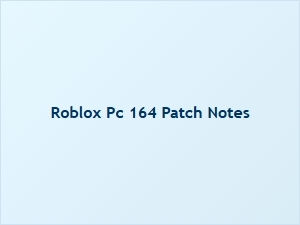 Roblox Pc 164 Patch Notes Are Here