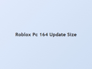 Roblox Pc Update 164 Size Details